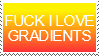 FUCK I LOVE GRADIENTS